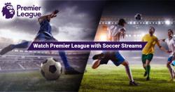 Watch Premier Leagues with Soccer Streams 